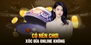 Hiểu bản chất trò chơi để trả lời câu hỏi có nên chơi xóc đĩa